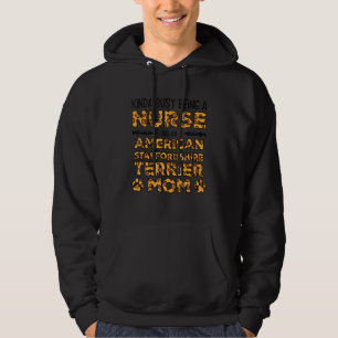 Busy Being Nurse Dog Mother - Staffordshire Terrie Hoodie