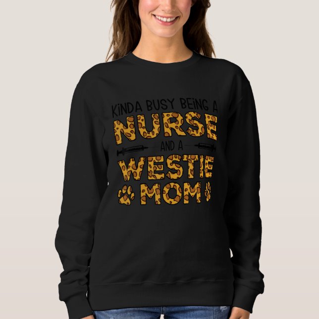 Busy Being Nurse Dog Mother - Westie Mom Sweatshirt (Front)
