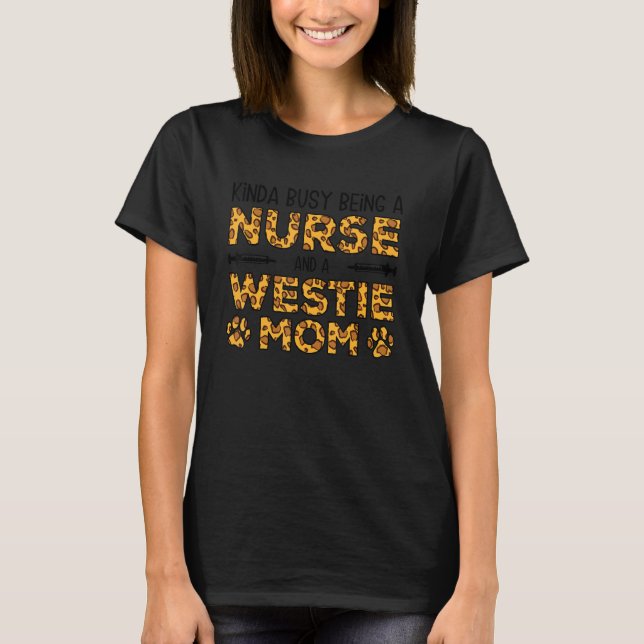 Busy Being Nurse Dog Mother - Westie Mom T-Shirt (Front)