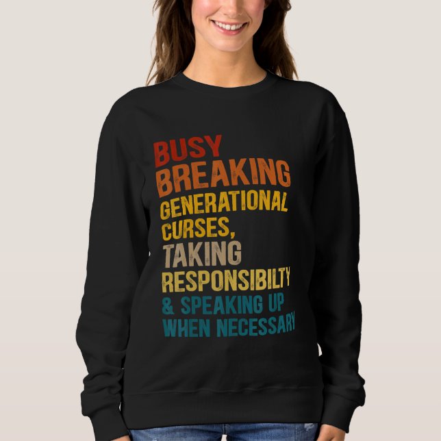 Busy Breaking Generational Curses Taking Responsib Sweatshirt (Front)