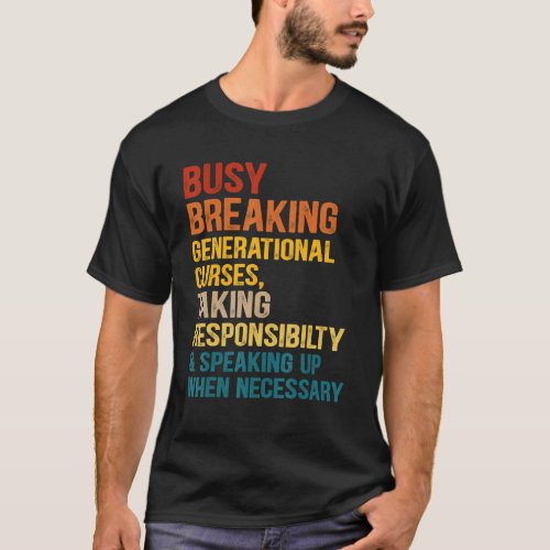 Busy Breaking Generational Curses Taking Responsib T_Shirt