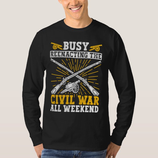 Busy Civil War Reenactment Weekend Civil War Reena T-Shirt (Front)