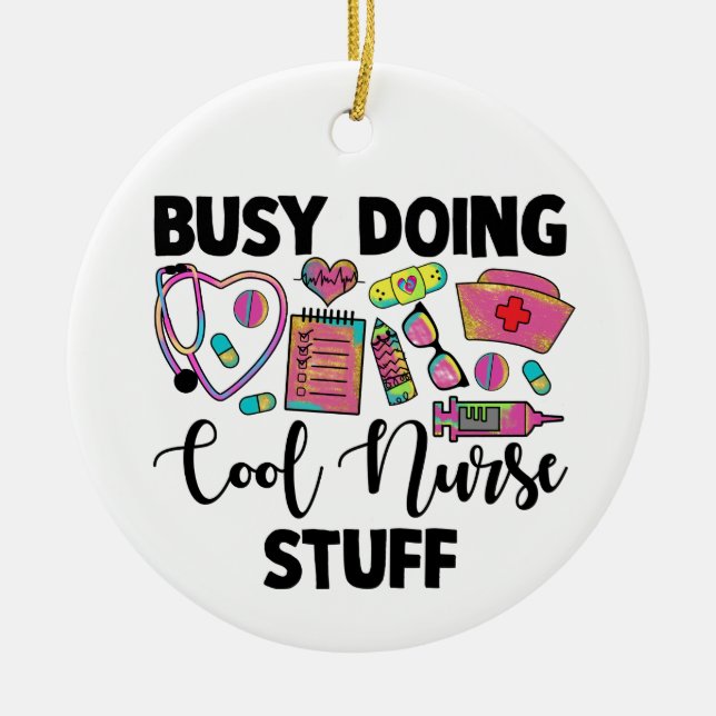 Busy Doing Cool Nurse Stuff  Ceramic Ornament (Front)