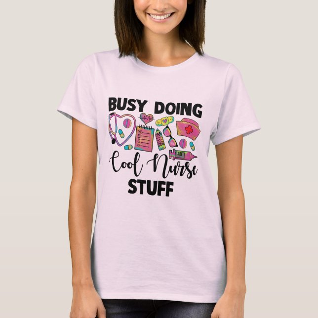 Busy Doing Cool Nurse Stuff T-Shirt (Front)