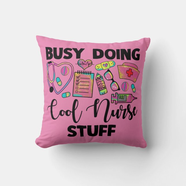 Busy Doing Cool Nurse Stuff Throw Pillow (Front)