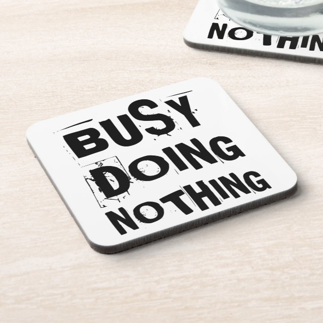 Busy Doing Nothing Beverage Coaster – Funny  (Left Side)