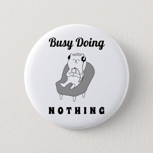 Busy Doing Nothing Cute Cat Funny Humor Button