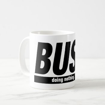 Busy Doing Nothing Essential T-shirt Coffee Mug by Momoe8 at Zazzle