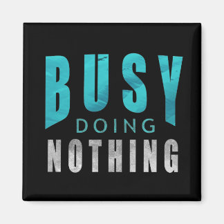 Busy Doing Nothing Funny Quote Magnet