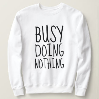 Busy Doing Nothing Sweatshirt