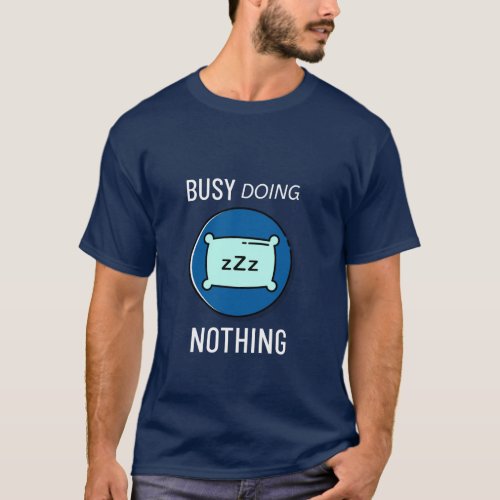 Busy Doing Nothing Tshirt