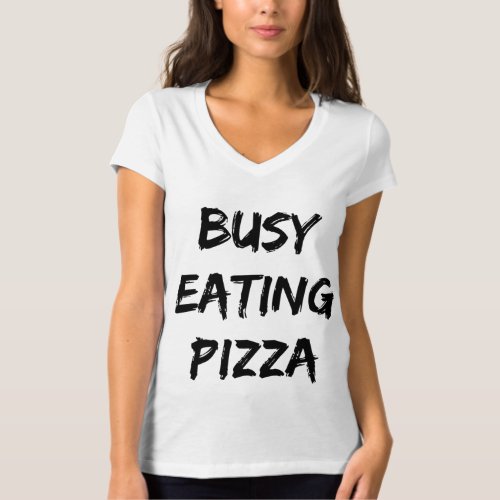 Busy Eating Pizza Trendy Quote  T_Shirt