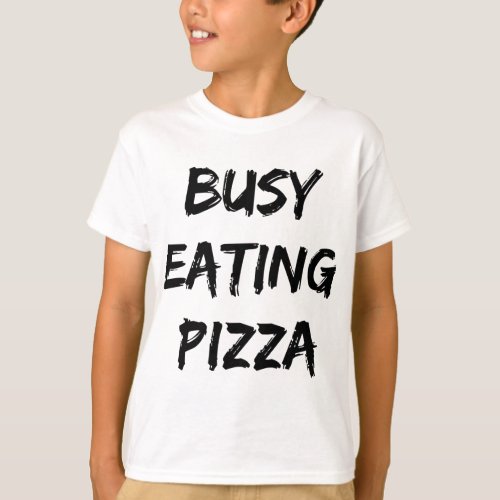 Busy Eating Pizza Trendy Quote  T_Shirt