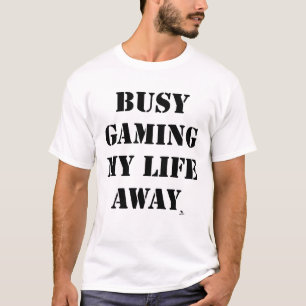 Busy Gaming My Life Away Fun Slogan T-Shirt