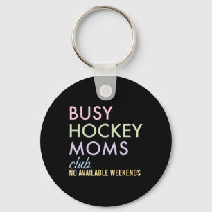 Busy Hockey Moms Club No Available Weekends Design Keychain