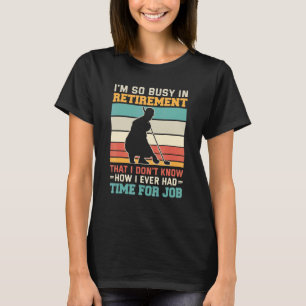 Busy in retirement Retired golfer retirement plan T-Shirt
