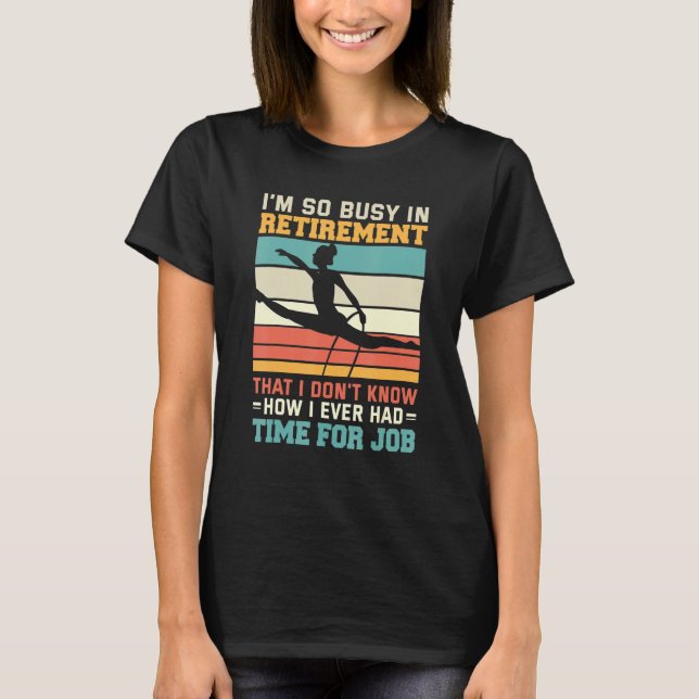 Busy In Retirement U2013 Retired Aerialist Lyra Ho T-Shirt (Front)
