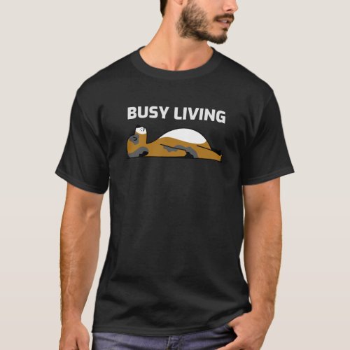 Busy Living Funny Sleeping Dog T_Shirt