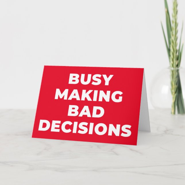 BUSY MAKING BAD DECISIONS- SARCASTIC PUN  CARD (Front)