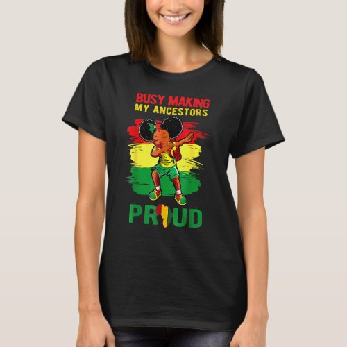 Busy Making My Ancestor Proud Black History Month  T_Shirt