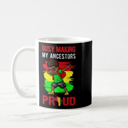 Busy Making My Ancestors Proud Dab Boy Black Histo Coffee Mug
