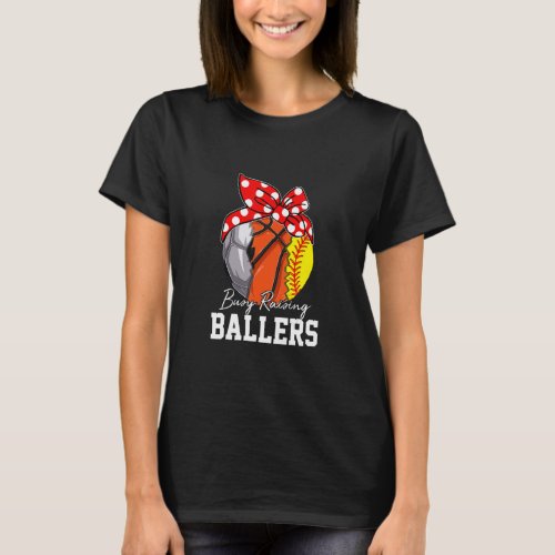 Busy Raising Ballers  Baseball Softball Basketball T_Shirt