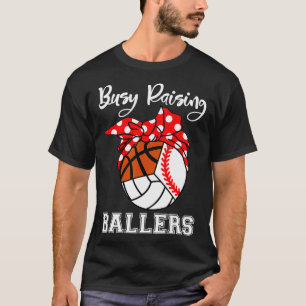 Busy Raising Ballers Baseball Volleyball Basketbal T-Shirt