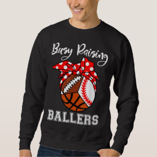 Busy Raising Ballers Funny Baseball Football Baske Sweatshirt