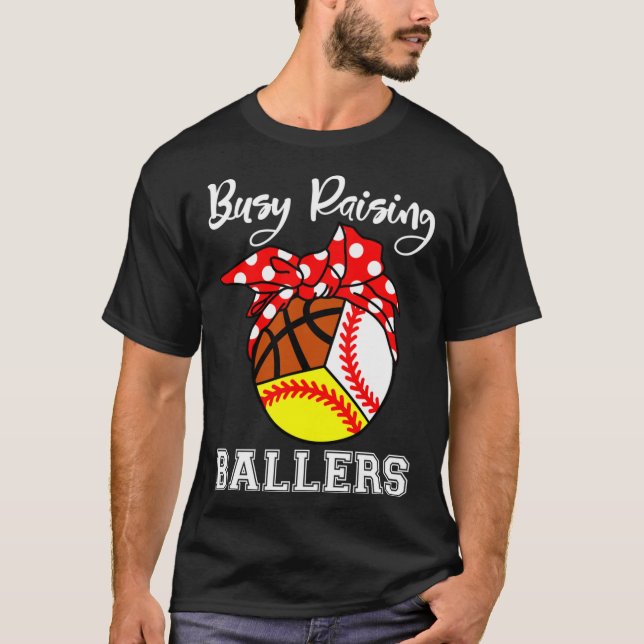 Busy Raising Ballers Funny Baseball Softball Baske T-Shirt (Front)