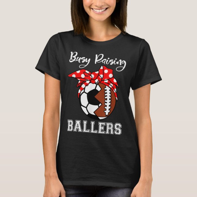 Busy Raising Ballers Funny Football Soccer Mom T-Shirt (Front)