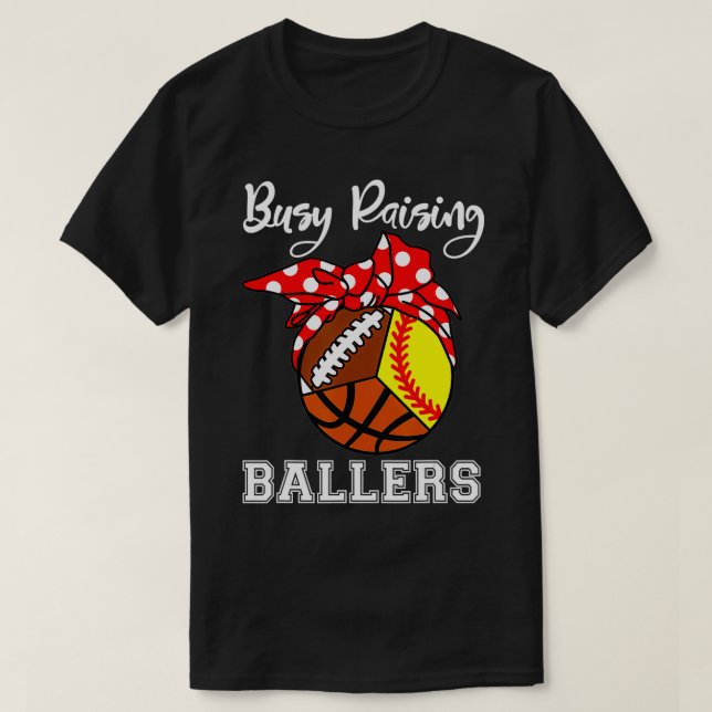 Busy Raising Ballers Funny Softball Basketball Mom T-Shirt (Design Front)