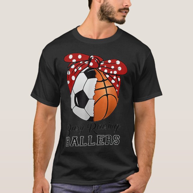 Busy Raising Ballers Soccer Basketball Tee funny t (Front)