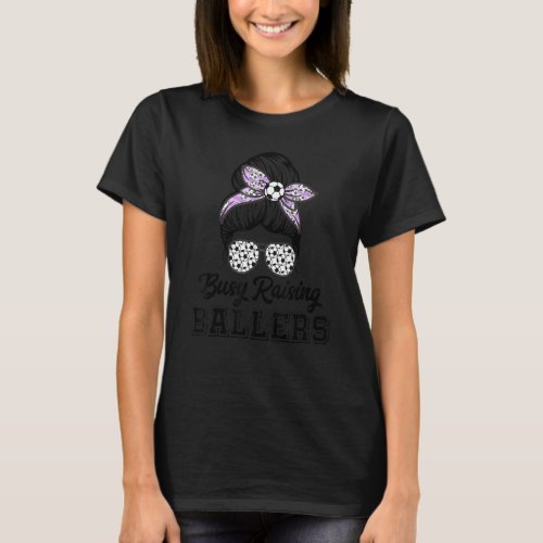 Busy Raising Ballers Soccer Mom Messy Bun Purple B T_Shirt