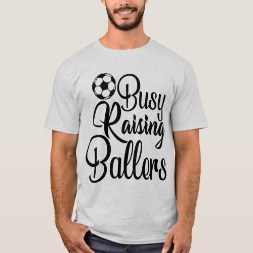 Busy Raising Ballers Soccer T_Shirt