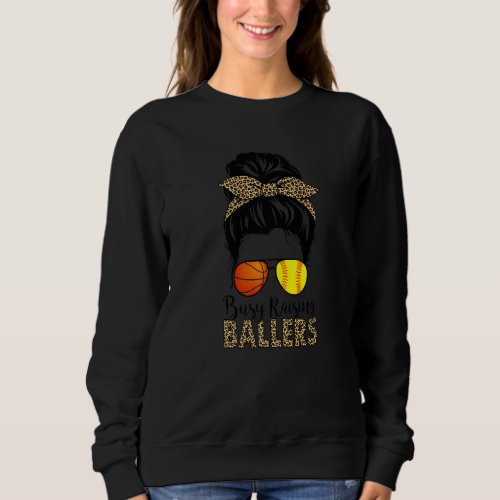 Busy Raising Ballers Softball And Basketball Mom M Sweatshirt