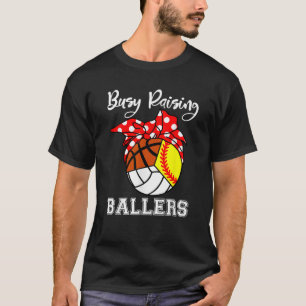 Busy Raising Ballers Softball Volleyball Basketbal T-Shirt