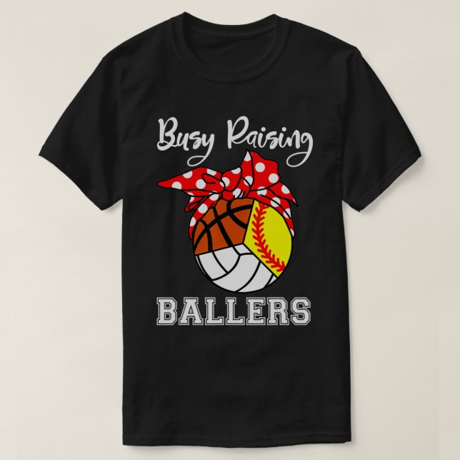 Busy Raising Ballers Softball Volleyball Basketbal T-Shirt (Design Front)