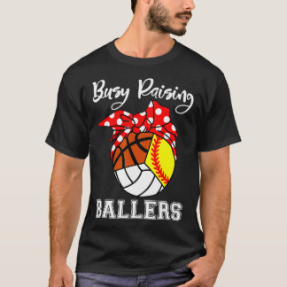 Busy Raising Ballers Softball Volleyball Basketbal T-Shirt