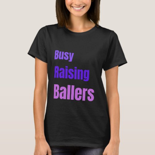 Busy Raising Ballers T_Shirt