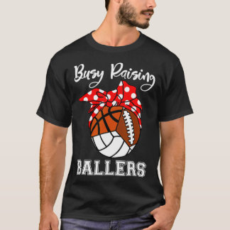 Busy Raising Ballers Volleyball Football Basketbal T-Shirt