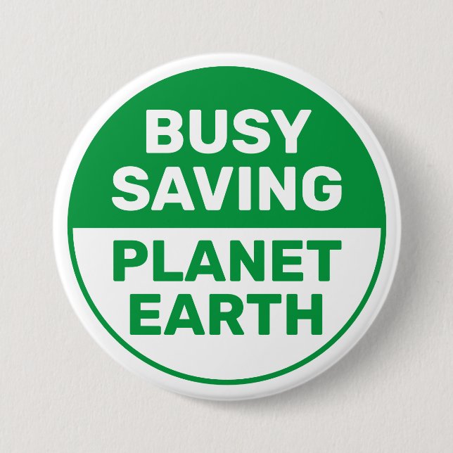 Busy Saving Planet Earth Progressive Liberal Button (Front)