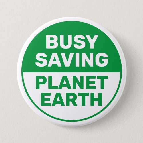Busy Saving Planet Earth Progressive Liberal Button