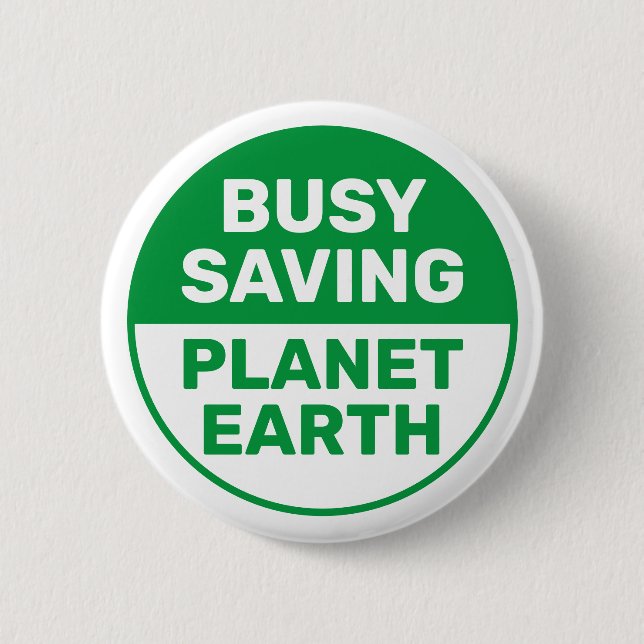 Busy Saving Planet Earth Progressive Liberal Button (Front)