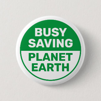 Busy Saving Planet Earth Progressive Liberal Button