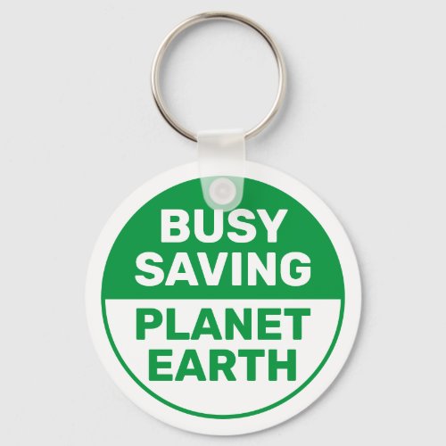 Busy Saving Planet Earth Progressive Liberal Keychain