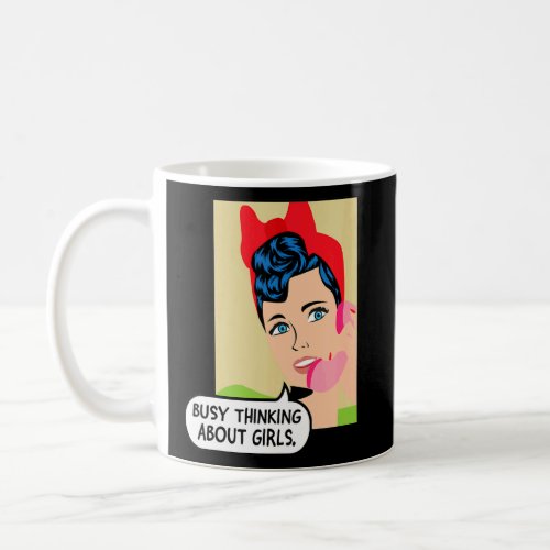 Busy Thinking About Girls  Lgbtq Lesbian Pride Mo Coffee Mug