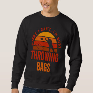 Busy Throwing Bags Quote Cornhole Sack Toss Sweatshirt