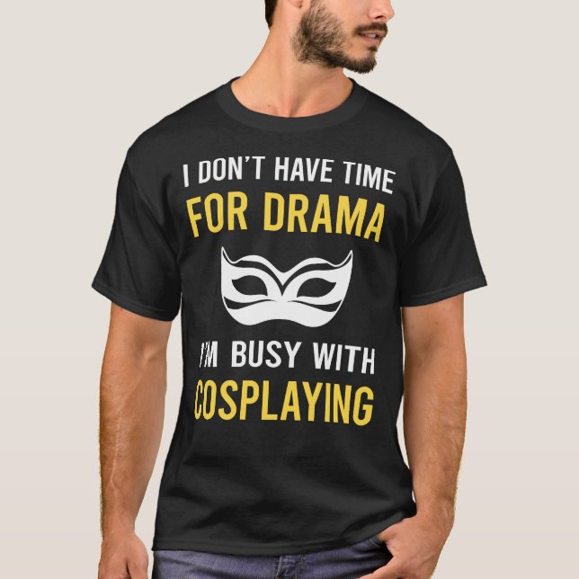 Busy With Cosplaying Cosplay Cosplayer T-Shirt (Front)