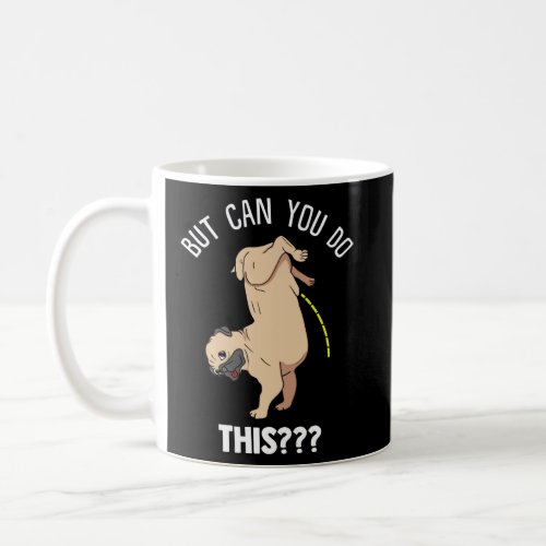 But Can You Do This  For Pugs Owners And Dogs  Coffee Mug