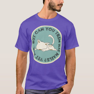 But Can You Trim His Nails Vet Med Funny Veterinar T-Shirt